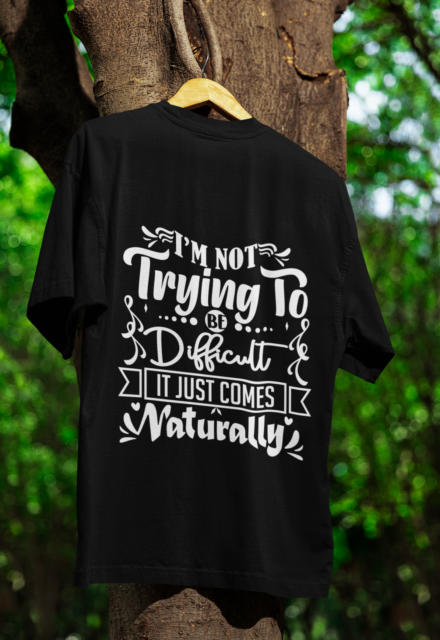 Not To be difficult ,It Just Comes Naturally T-Shirt