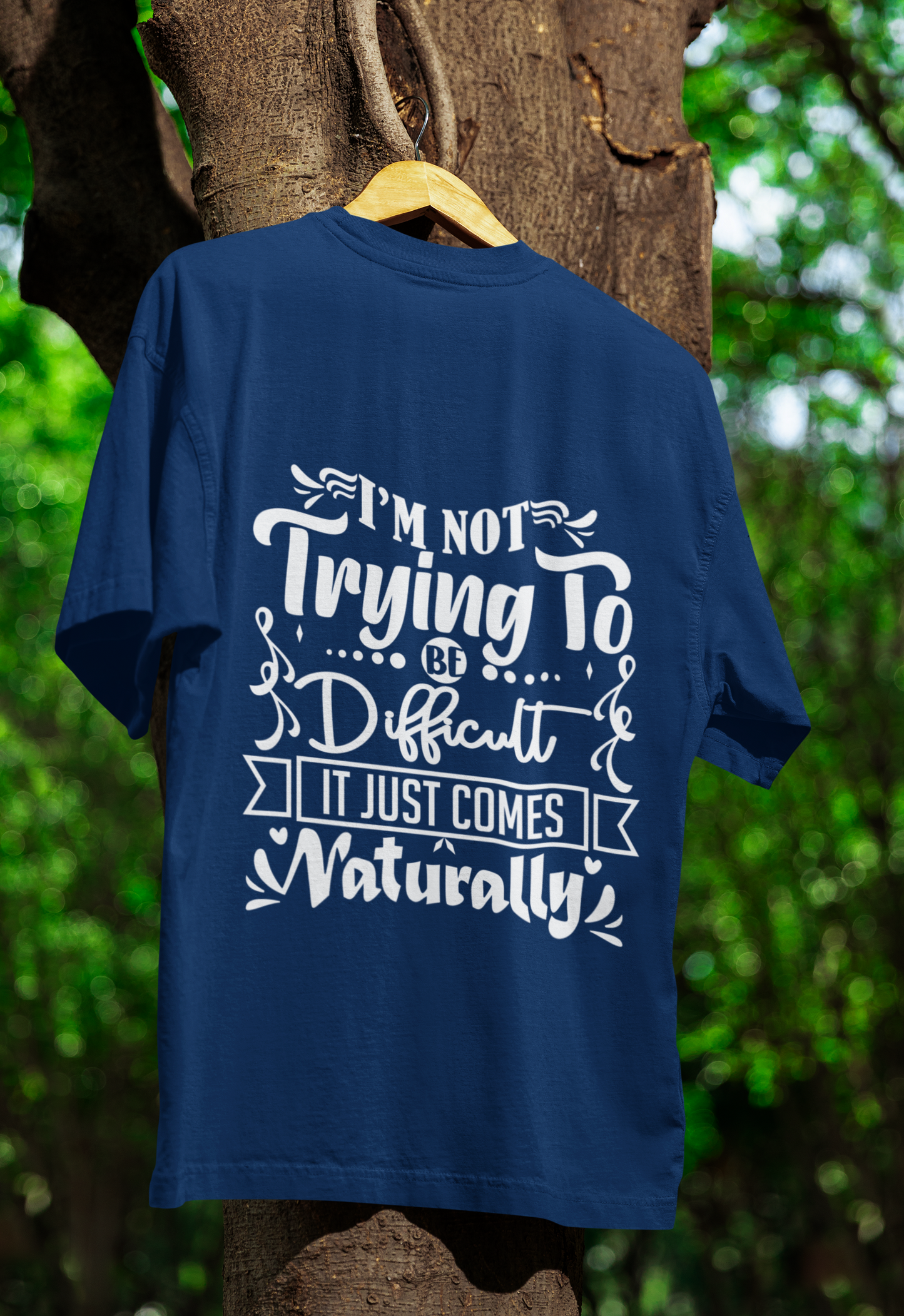 Not To be difficult ,It Just Comes Naturally T-Shirt