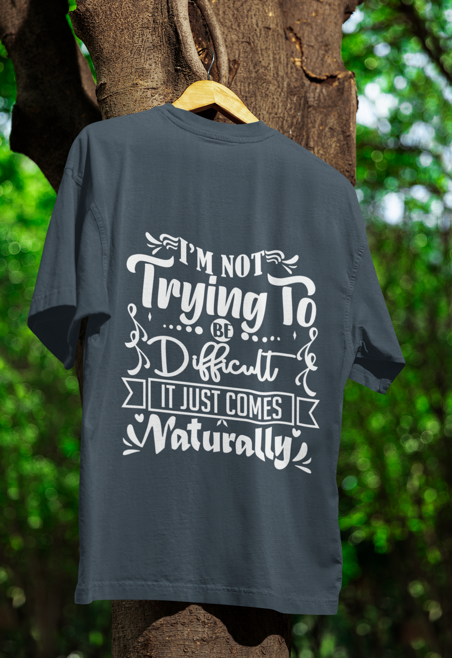 Not To be difficult ,It Just Comes Naturally T-Shirt